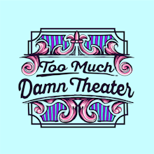 Too Much Damn (TMD) Theater’s Inaugural Full Season avatar photo