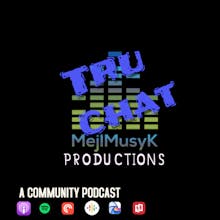 "TRU CHAT"...A COMMUNITY PODCAST avatar photo