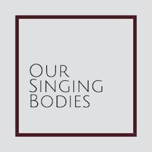 Our Singing Bodies avatar photo